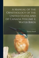 A Manual of the Ornithology of the United States and of Canada Volume 2, Water Birds 101768376X Book Cover