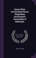 Some Often Overlooked Points Regarding Government Ownership Of Railways 0548829136 Book Cover