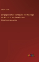 Der gegenwärtige Standpunkt der Mykologie mit Rücksicht auf die Lehre von Infektionskrankheiten 3368453351 Book Cover
