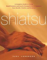 The Book of Shiatsu: A Complete Guide to Using Hand Pressure and Gentle Manipulation to Improve Your Health, Vitality and Stamina 074324608x Book Cover