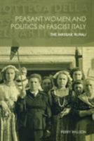 Peasant Women and Politics in Facist Italy: The Massaie Rurali section of the PNF 0415291712 Book Cover