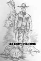 Go Down Fighting 1530742579 Book Cover
