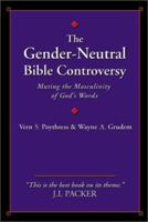 The Gender-Neutral Bible Controversy: Muting the Masculinity of God's Words 0805424415 Book Cover