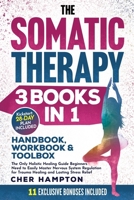 The Somatic Therapy Handbook, Workbook & Toolbox (3 Books in 1): The Only Holistic Healing Guide Beginners Need to Easily Master Nervous System Regulation for Trauma Healing & Lasting Stress Relief 9083354784 Book Cover