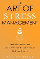 The Art of Stress Management: Practical Guidance and Spiritual Techniques for Relieving Stress B08ZDFPJ3V Book Cover