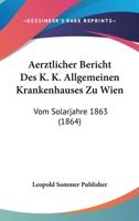 Aerztlicher Bericht Des K. K. Allgemeinen Krankenhauses Zu Wien: Vom Solarjahre 1863 (1864) 1168109094 Book Cover