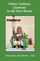 Father Calllistus Cayetano In His Own Words 9768273321 Book Cover