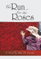 The Run For the Roses: A Novel by John D. Loscher B0CJJZB5N5 Book Cover