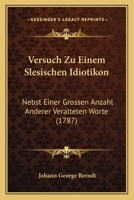 Versuch Zu Einem Slesischen Idiotikon: Nebst Einer Grossen Anzahl Anderer Veralteten Worte (1787) 1165778394 Book Cover