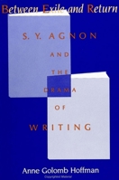 Between Exile and Return: S.Y. Agnon and the Drama of Writing 0791405400 Book Cover