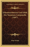 Erkenntnistheorie Und Ethik Des Tommaso Campanella (1897) 1161163441 Book Cover