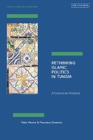 Rethinking Islamic Politics in Tunisia: A Gramscian Analysis (Critical Studies on Islamism Series) 0755656423 Book Cover