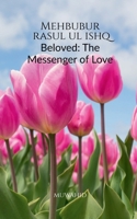 Mehbubur rasul ul Ishq: Beloved: The Messenger of Love B0GZC8HRZP Book Cover