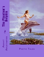 The Phantom's Dolphin: Poetic Tales 1544002491 Book Cover