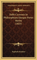 Tullii Ciceronis In Philosophiam Ejusque Partes Merita (1825) 1166759962 Book Cover