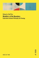 Bioethics at the Boundary: Explorations between Philosophy and Theology 8869774856 Book Cover