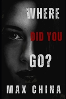 Where Did You Go?: A Pyschological suspense thriller 0993548474 Book Cover