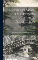 A Peep at China in Mr. Dunn's Chinese Collection: With Miscellaneous Notices Relating to the Instit B001SWB8YQ Book Cover