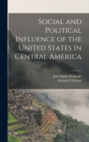 Social and Political Influence of the United States in Central America 1018117881 Book Cover