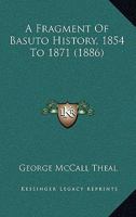 A Fragment Of Basuto History, 1854 To 1871 1017531358 Book Cover