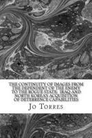 The Continuity of Images from the Dependent of the Enemy to the Rogue State: Iraq and North Korea's Acquisition of Deterrence Capabilities 1494346826 Book Cover