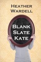 Blank Slate Kate 1467953288 Book Cover