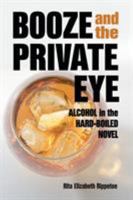 Booze and the Private Eye: Alcohol in the Hard-Boiled Novel 0786418990 Book Cover