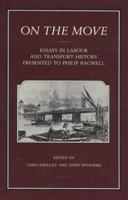 On the Move: Essays in Labour and Transport History, Presented To Philip Bagwell 1852850604 Book Cover
