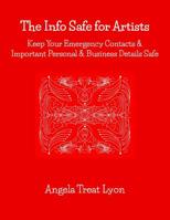 The Info Safe for Artists: How to Keep Your Emergency Contacts & Important Personal & Business Details Safe. 46 pp 8.5 x 11 soft, durable suede-like cover 1097248593 Book Cover