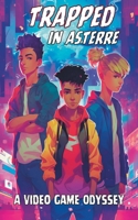 Trapped In Asterre: A Video Game Odyssey - Adventure book for kids 9-12 B0BV6ZDTVY Book Cover