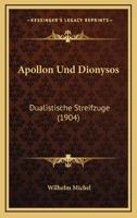 Apollon Und Dionysos: Dualistische Streifzuge (1904) 1160791287 Book Cover