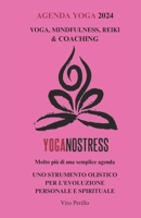 AGENDA YOGA 2024 YOGANOSTRESS - Tutto in 1: Yoga, Mindfulness, Reiki & Coaching - Tutto in Uno - Uno Strumento per la Crescita Personale e Spirituale (AGENDA YOGA Yoganostress) (Italian Edition) B0CNZWN6X3 Book Cover