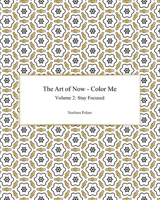 The Art of Now - Color Me: Volume 2 - Stay focused (Travel size) 1519208413 Book Cover