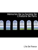 Mémories De La Societe De L'histoire De Paris 1113830484 Book Cover