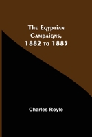 The Egyptian Campaigns, 1882 to 1885 9353702003 Book Cover