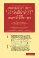 An Introduction to the Critical Study and Knowledge of the Holy Scriptures: Volume 4, an Introduction to the Textual Criticism, Etc. of the New Testa 1108067743 Book Cover