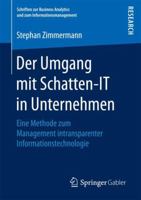 Der Umgang mit Schatten-IT in Unternehmen: Eine Methode zum Management intransparenter Informationstechnologie (Schriften zur Business Analytics und zum Informationsmanagement) 3658207868 Book Cover