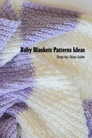 Baby Blankets Patterns Ideas: Step-by-Step Guide B09S5ZPZHH Book Cover