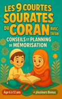 Les 9 Courtes Sourates du Coran avec Tafsir, Conseils et Planning de Mémorisation: Apprendre et réciter les sourates coraniques facilement pour enfant musulman de 6 à 12 ans (French Edition) B0FKSJSPLK Book Cover