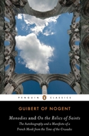 Monodies and On the Relics of Saints: The Autobiography and a Manifesto of a French Monk from the Time of the Crusades 0143106309 Book Cover