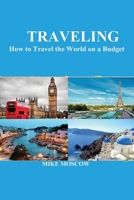 Traveling: How to Travel the World on a Budget B0884H5LYH Book Cover