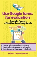 Use Google Forms for Evaluation B0BZ54JFDQ Book Cover