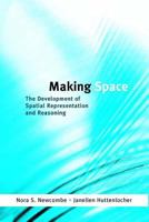 Making Space: The Development of Spatial Representation and Reasoning (Learning, Development, and Conceptual Change) 0262640503 Book Cover