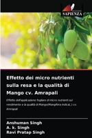 Effetto dei micro nutrienti sulla resa e la qualità di Mango cv. Amrapali: Effetto dell'applicazione fogliare di micro nutrienti sul rendimento e la ... indicaL.) cv. Amrapali 6204030795 Book Cover