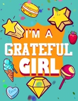 I’m A Grateful Girl: 3 Minute Daily Gratitude Journal For Girls With Prompts ( 8.5" x 11" ) 1711186627 Book Cover