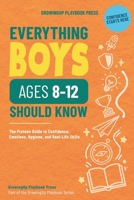 Everything Boys Ages 8–12 Should Know: The Preteen Guide to Confidence, Emotional Intelligence, Hygiene, and Real-Life Skills B0H9P63WZV Book Cover