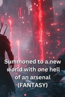 Summoned to a new world with one hell of an arsenal (FANTASY) B0DST3N64G Book Cover