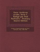 Gers: Archives civiles. Serie C. R�dig� par Paul Parfouru 0274680386 Book Cover