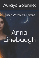Auraya Solenne:: Queen Without a Throne B0FTY3RQ88 Book Cover