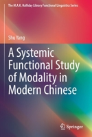 A Systemic Functional Study of Modality in Modern Chinese (The M.A.K. Halliday Library Functional Linguistics Series) 9811680221 Book Cover